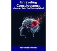 Unraveling Consciousness: Journey into the Human Mind