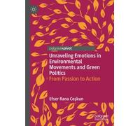Unraveling Emotions in Environmental Movements and Green Politics : From Passion to Action