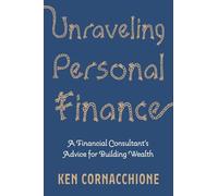 Unraveling Personal Finance: A Financial Consultant’s Advice for Building Wealth