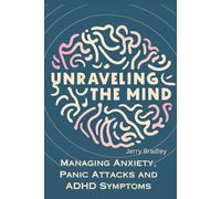 Unraveling the Mind: Managing Anxiety, Panic Attacks, and ADHD Symptoms