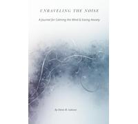 Unraveling the Noise: A Journal for Calming the Mind & Easing Anxiety