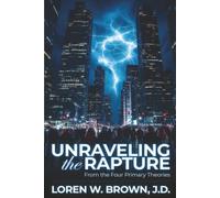 Unraveling the Rapture From the Four Primary Theories