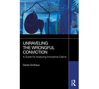 Unraveling the Wrongful Conviction : A Guide for Analyzing Innocence Claims