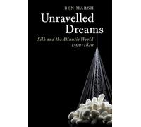 Unravelled Dreams: Silk and the Atlantic World, 1500-1840