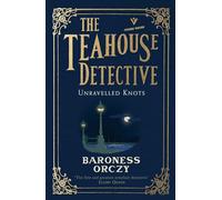 Unravelled Knots: Volume 3 (The Teahouse Detective)
