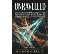 Unravelled: Understanding and Managing Life with Hypermobile Ehlers-Danlos Syndrome and Hypermobility Spectrum Disorders