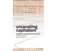 Unravelling Capitalism A Guide to Marxist Political Economy (Second Edition)