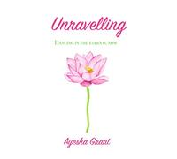 Unravelling: Dancing in the Eternal Now