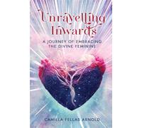 Unravelling Inwards: A Journey Of Embracing The Divine Feminine