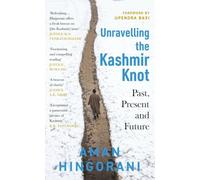 Unravelling the Kashmir Knot: Past, Present & Future