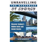 Unravelling the Mysteries of Sydney: Discover Sydney's Hidden Gems and Untold Stories