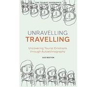 Unravelling Travelling: Uncovering Tourist Emotions through Autoethnography (The Tourist Experience)