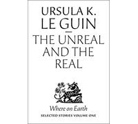 Unreal and the Real: Selected Stories, Volume One: Where on Earth
