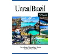 UNREAL BRAZIL: How to Explore 7 Extraordinary Places in Brazil That Don’t Feel Real