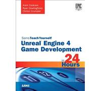 Unreal Engine 4 Game Development in 24 Hours, Sams Teach Yourself