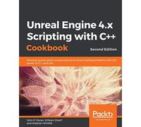 Unreal Engine 4.x Scripting with C++ Cookbook: Develop quality game components and solve scripting problems with the power of C++ and UE4, 2nd Edition