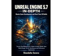 Unreal Engine 5.7 In-Depth: Master Game Development and Real-Time 3D Builds: Step-by-Step Blueprint & C++ Guide to Lumen, Nanite, Open World Design, VR/AR, MetaHuman and Performance Optimization
