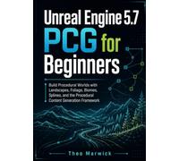 Unreal Engine 5.7 PCG for Beginners: Build Procedural Worlds with Landscapes, Foliage, Biomes, Splines, and the Procedural Content Generation Framework