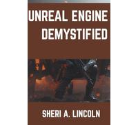 UNREAL ENGINE 5 DEMYSTIFIED: Clear, Simple Lessons for First-Time Users (Unreal Engine 5 Mastery Series)