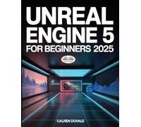 Unreal Engine 5 For Beginners: Build High-Quality Games, Immersive Virtual Worlds, And Advanced Interactive Contents