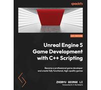 Unreal Engine 5 Game Development with C++ Scripting: Become a professional Unreal engine game developer and create high quality games with C++