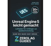 Unreal Engine 5 leicht gemacht: Leitfaden für Anfänger zur Spieleentwicklung