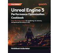 Unreal Engine 5 Performance Optimization Cookbook: Over 60 proven recipes for rendering, AI, memory, and game performance in UE5