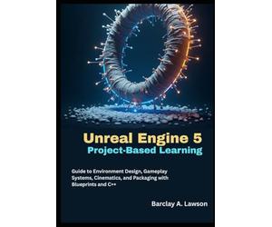 Unreal Engine 5 Project-Based Learning: A Step-by-Step Guide to Environment Design, Gameplay Systems, Cinematics, and Packaging with Blueprints and C++