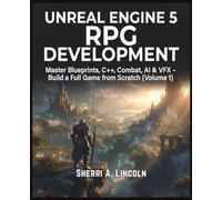 Unreal Engine 5 RPG Development: Master Blueprints, C++, Combat, AI & VFX - Build a Full Game from Scratch (Volume 1): 2 (Unreal Engine 5 Mastery Series)
