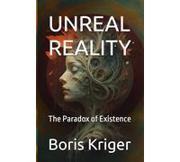 UNREAL REALITY: The Paradox of Existence (Philosophical Questions)