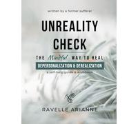 Unreality Check: The Mindful Way to Heal Depersonalization and Derealization