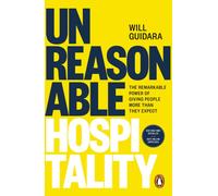 Unreasonable Hospitality : The Remarkable Power of Giving People More Than They Expect