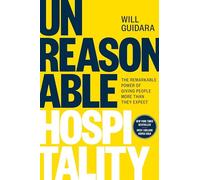 Unreasonable Hospitality: The Remarkable Power of Giving People More Than They Expect
