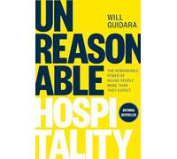 Unreasonable Hospitality: The Remarkable: The Remarkable Power of Giving People More Than They Expect