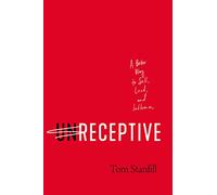 Unreceptive: A Better Way to Sell, Lead, and Influence