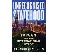 Unrecognised Statehood: Taiwan on the International Stage (Comparative Politics and International Studies Series)