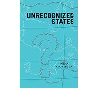 Unrecognized States: The Struggle for Sovereignty in the Modern International System