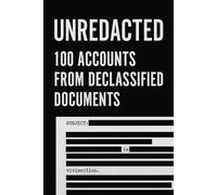 Unredacted: 100 Accounts from Declassified Documents
