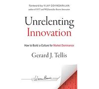 Unrelenting Innovation: How to Build a Culture for Market Dominance (J-B Warren Bennis Series)