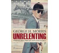 Unrelenting: The Real Story: Horses, Bright Lights and My Pursuit of Excellence