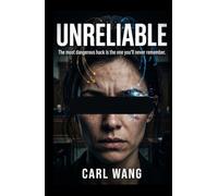 UNRELIABLE : The most dangerous hack is the one you'll never remember: A Legal Thriller About Hacked Memories and Stolen Verdicts
