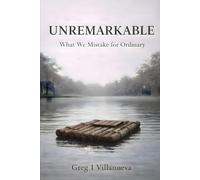 Unremarkable: What We Mistake for Ordinary