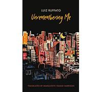 Unremembering Me (Brazilian Literature in Translation Series)