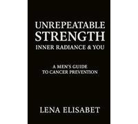 Unrepeatable Strength: A Men’s Guide to Cancer Prevention