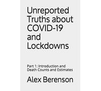 Unreported Truths about COVID-19 and Lockdowns: Part 1: Introduction and Death Counts and Estimates