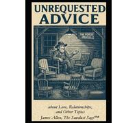 Unrequested Advice about Love Relationships and Other Topics: An Observationalist’s Take (Musings of The Sawdust Sage™)