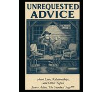 Unrequested Advice about Love Relationships and Other Topics: An Observationalist’s Take (Musings of The Sawdust Sage™)