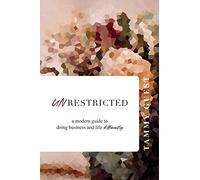 Unrestricted: A modern guide to doing business and life differently