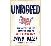 Unrigged : How Americans Are Battling Back to Save Democracy