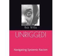 UNRIGGED!: Navigating Systemic Racism